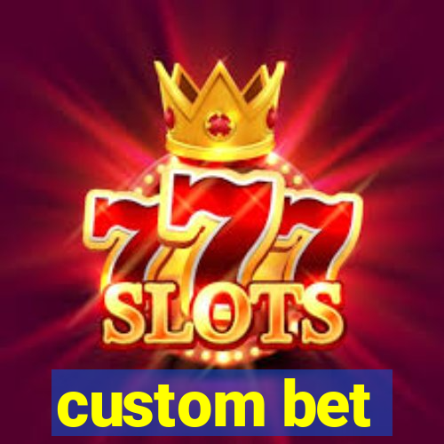 custom bet