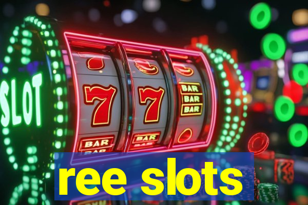 ree slots