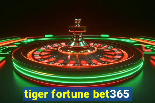 tiger fortune bet365