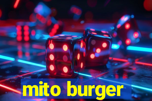 mito burger