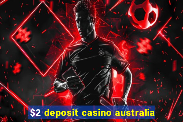 $2 deposit casino australia