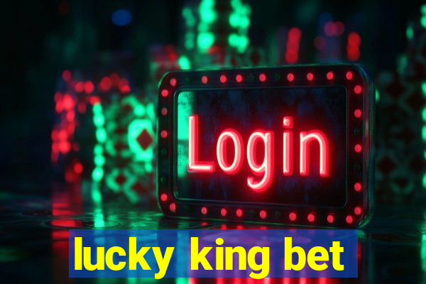 lucky king bet