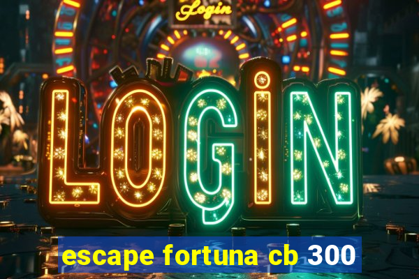 escape fortuna cb 300