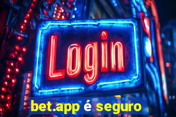 bet.app é seguro