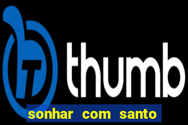 sonhar com santo de macumba