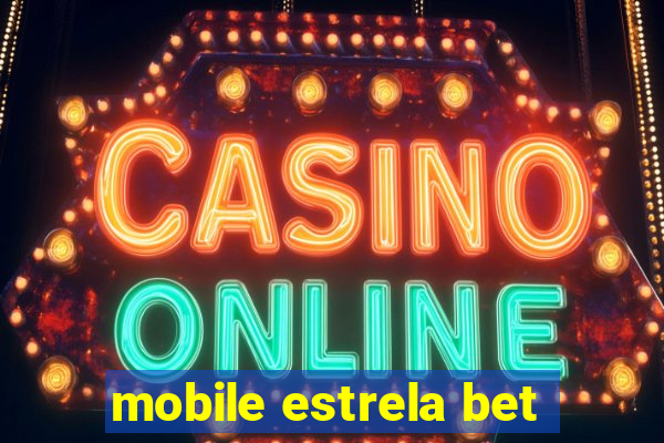 mobile estrela bet