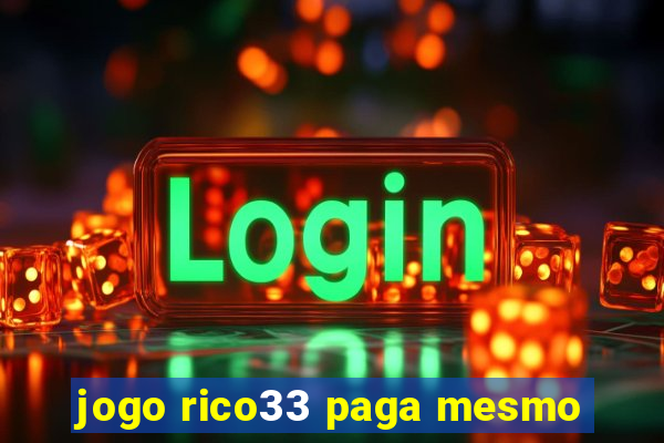 jogo rico33 paga mesmo