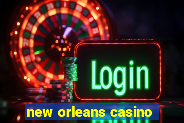 new orleans casino