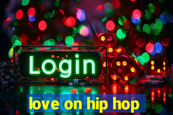 love on hip hop