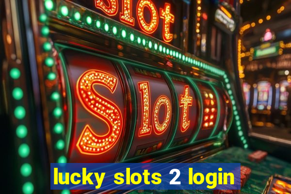 lucky slots 2 login