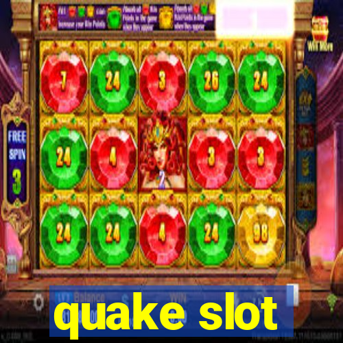 quake slot