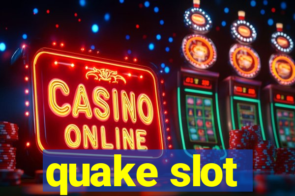 quake slot