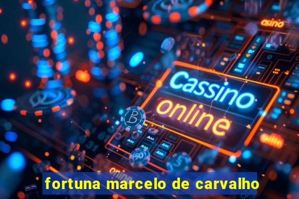 fortuna marcelo de carvalho