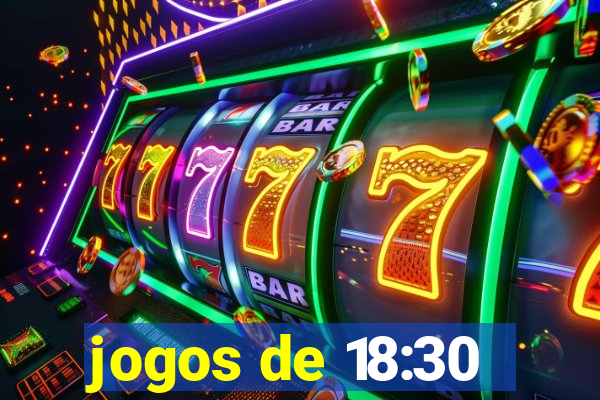 jogos de 18:30