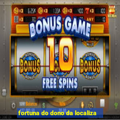 fortuna do dono da localiza