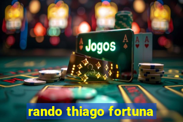 rando thiago fortuna