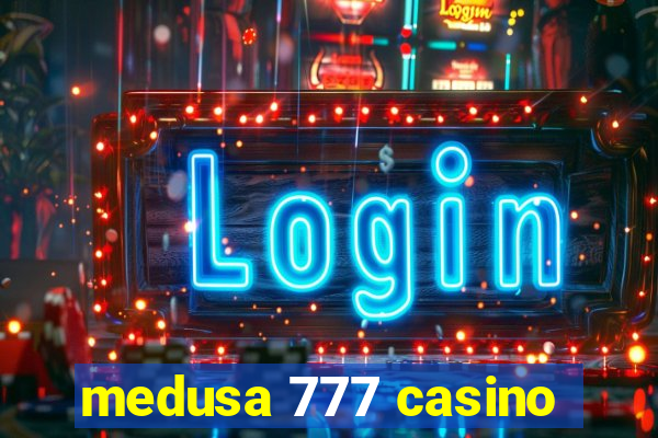 medusa 777 casino