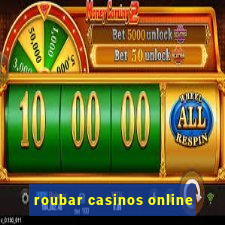 roubar casinos online