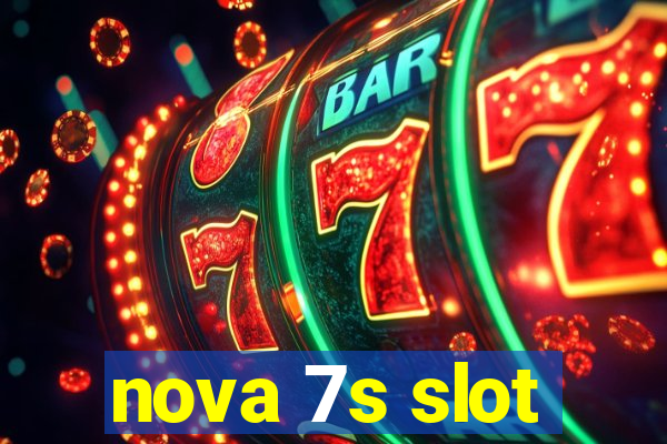 nova 7s slot