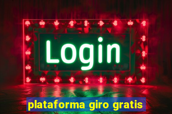 plataforma giro gratis