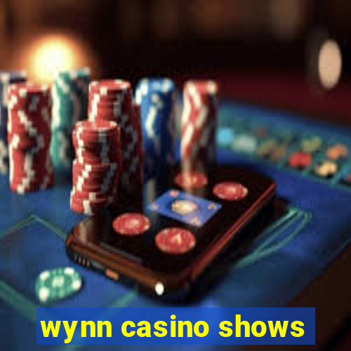 wynn casino shows