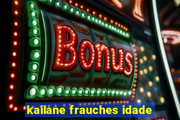 kailane frauches idade