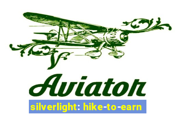 silverlight: hike-to-earn