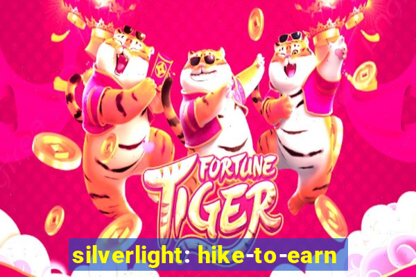 silverlight: hike-to-earn