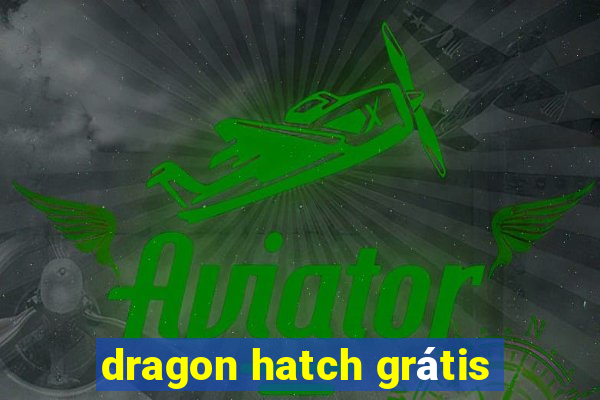 dragon hatch grátis