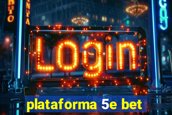 plataforma 5e bet