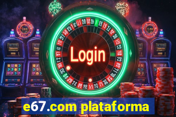 e67.com plataforma