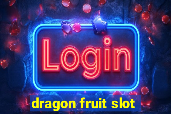 dragon fruit slot