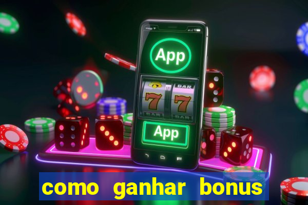 como ganhar bonus na estrela bet