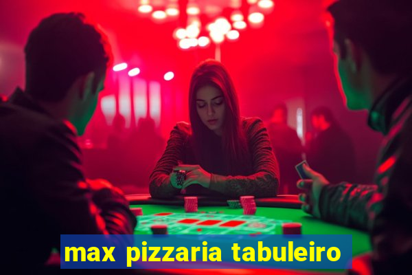 max pizzaria tabuleiro