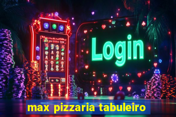 max pizzaria tabuleiro