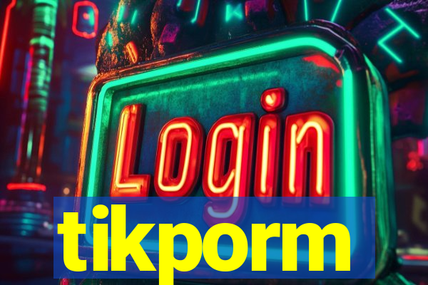 tikporm