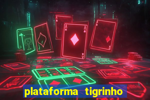 plataforma tigrinho com bonus de cadastro