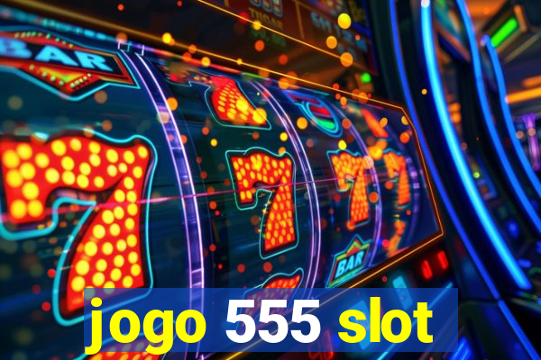 jogo 555 slot