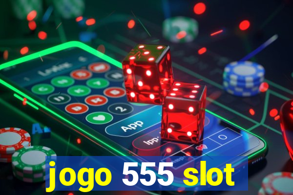 jogo 555 slot