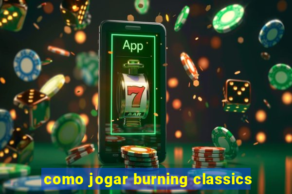 como jogar burning classics