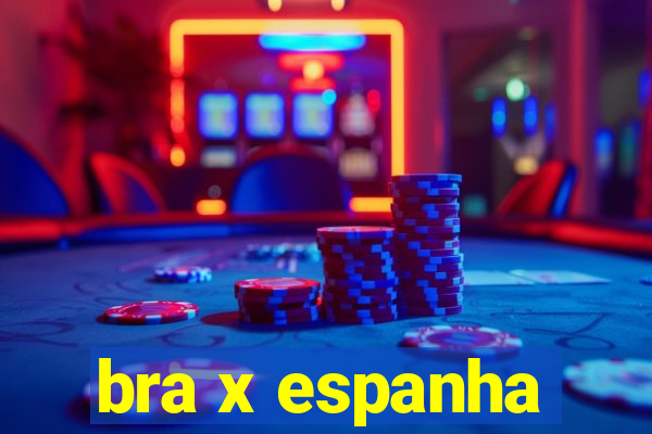 bra x espanha