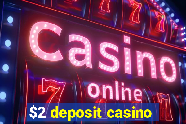 $2 deposit casino