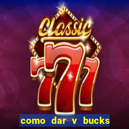 como dar v bucks para amigos