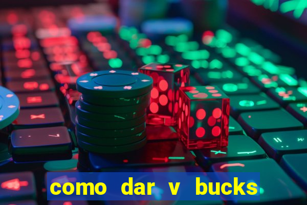 como dar v bucks para amigos