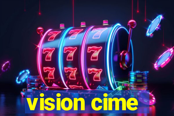 vision cime