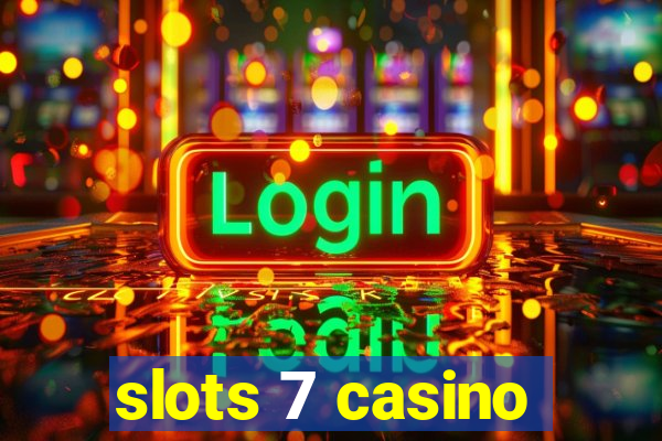 slots 7 casino