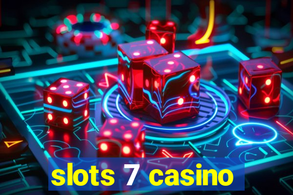 slots 7 casino