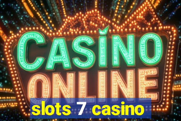 slots 7 casino