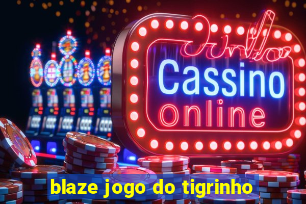 blaze jogo do tigrinho