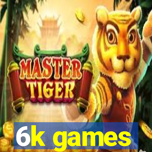 6k games